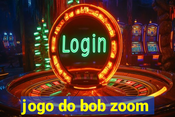 jogo do bob zoom